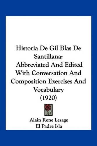 Historia de Gil Blas de Santillana: Abbreviated and Edited with Conversation and Composition Exercises and Vocabulary (1920)