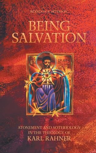 Cover image for Being Salvation: Atonement and Soteriology in the Theology of Karl Rahner