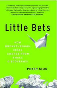 Cover image for Little Bets: How Breakthrough Ideas Emerge from Small Discoveries