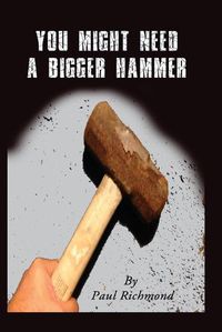 Cover image for You Might Need A Bigger Hammer