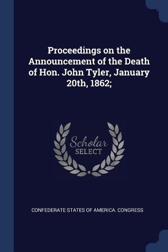 Cover image for Proceedings on the Announcement of the Death of Hon. John Tyler, January 20th, 1862;