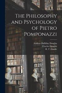 Cover image for The Philosophy and Psychology of Pietro Pomponazzi