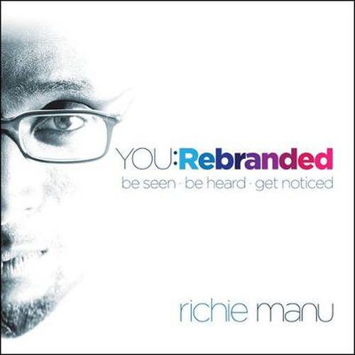 Cover image for You: Rebranded: Be Seen, Be Heard, Get Noticed