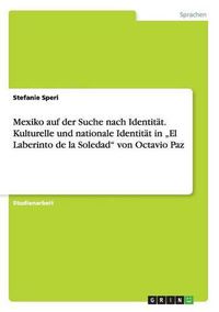 Cover image for Mexiko auf der Suche nach Identitat. Kulturelle und nationale Identitat in  El Laberinto de la Soledad von Octavio Paz