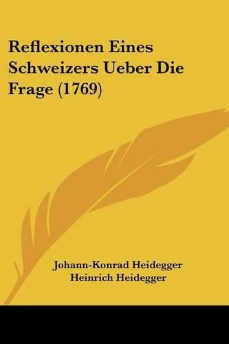 Cover image for Reflexionen Eines Schweizers Ueber Die Frage (1769)