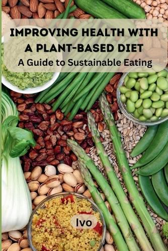 Improving Health with a Plant-Based Diet: A Guide to Sustainable Eating