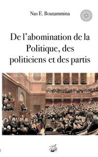 Cover image for De l'abomination de la Politique, des politiciens et des partis