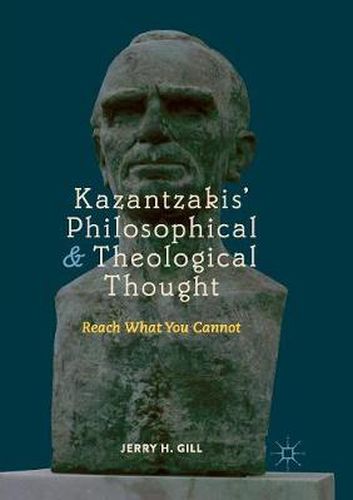 Cover image for Kazantzakis' Philosophical and Theological Thought: Reach What You Cannot