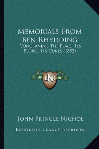 Cover image for Memorials from Ben Rhydding: Concerning the Place, Its People, Its Cures (1852)