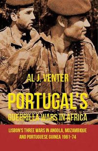 Cover image for Portugal'S Guerilla Wars in Africa: Lisbon'S Three Wars in Angola, Mozambique and Portugese Guinea 1961-74