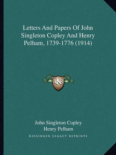 Letters and Papers of John Singleton Copley and Henry Pelham, 1739-1776 (1914)