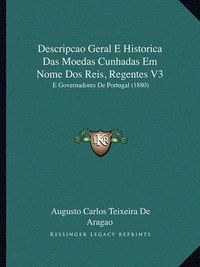 Cover image for Descripcao Geral E Historica Das Moedas Cunhadas Em Nome DOS Reis, Regentes V3: E Governadores de Portugal (1880)