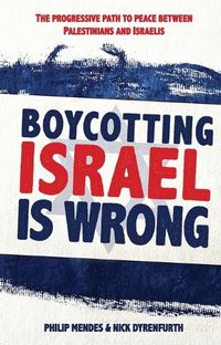 Cover image for Boycotting Israel is Wrong: The progressive path to peace between Palestinians and Israelis