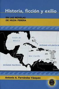 Cover image for Historia, Ficcion y Exilio en las Novelas de Hilda Perera