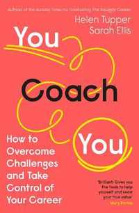Cover image for You Coach You: The No.1 Sunday Times Business Bestseller - How to Overcome Challenges and Take Control of Your Career