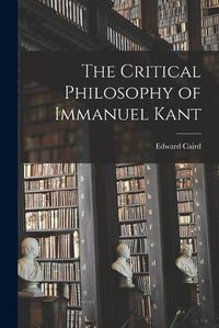 Cover image for The Critical Philosophy of Immanuel Kant