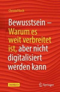 Cover image for Bewusstsein: warum es weit verbreitet ist, aber nicht digitalisiert werden kann