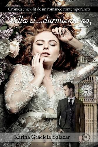 Cover image for Bella si...durmiente no: Cronica chick-lit de un romance contemporaneo