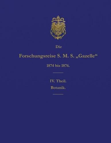 Cover image for Die Forschungsreise S.M.S. Gazelle in Den Jahren 1874 Bis 1876 (Teil 4): Botanik