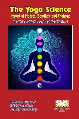 Cover image for The Yoga Science - Impact of Mudras, Bandhas, and Chakras