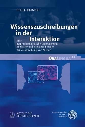 Cover image for Wissenszuschreibungen in Der Interaktion: Eine Gesprachsanalytische Untersuchung Impliziter Und Expliziter Formen Der Zuschreibung Von Wissen