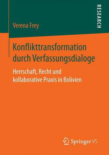 Cover image for Konflikttransformation Durch Verfassungsdialoge: Herrschaft, Recht Und Kollaborative Praxis in Bolivien