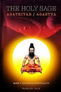 Cover image for The Holy Sage Agathiyar /Agastya Book V