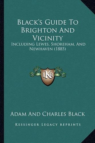 Black's Guide to Brighton and Vicinity: Including Lewes, Shoreham, and Newhaven (1885)