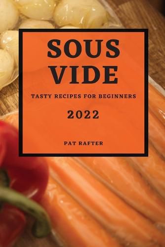 Cover image for Sous Vide 2022: Tasty Recipes for Beginners