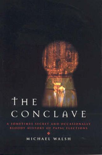 The Conclave: A Sometimes Secret and Occasionally Bloody History of Papal Elections