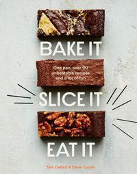 Cover image for Bake It. Slice It. Eat It.: One Pan, Over 90 Unbeatable Recipes and a Lot of Fun