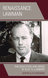 Cover image for Renaissance Lawman: The Education and Deeds of Eliot H. Lumbard