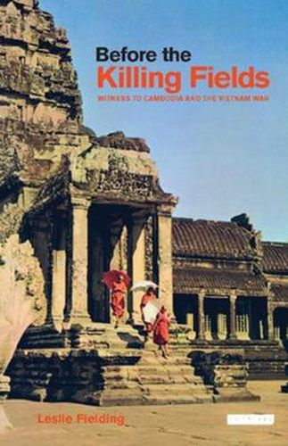 Cover image for Before the Killing Fields: Witness to Cambodia and the Vietnam War