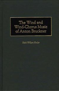 Cover image for The Wind and Wind-Chorus Music of Anton Bruckner