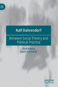 Cover image for Ralf Dahrendorf: Between Social Theory and Political Practice