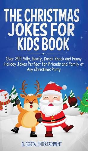 Cover image for The Christmas Jokes for Kids Book: Over 250 Silly, Goofy, Knock Knock and Funny Holiday Jokes Perfect for Friends and Family at Any Christmas Party