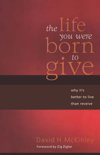 Cover image for The Life You Were Born to Give: Why It's Better to Live than to Receive