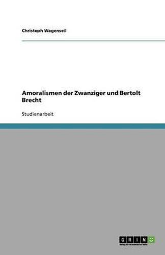 Cover image for Amoralismen der Zwanziger und Bertolt Brecht