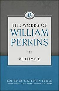 Cover image for Works of William Perkins Volume 8, The