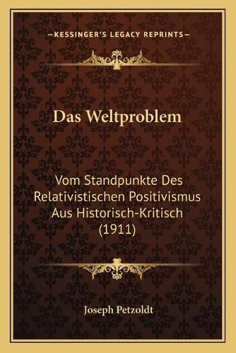 Cover image for Das Weltproblem: Vom Standpunkte Des Relativistischen Positivismus Aus Historisch-Kritisch (1911)