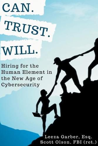 Cover image for Can. Trust. Will.: Hiring for the Human Element in the New Age of Cybersecurity