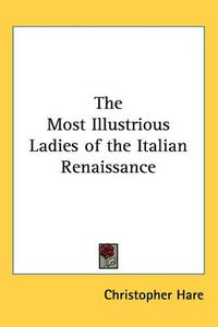 Cover image for The Most Illustrious Ladies of the Italian Renaissance