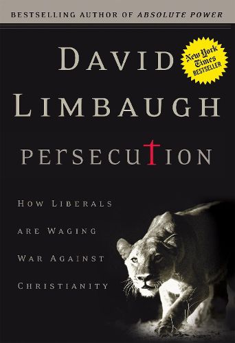 Persecution: How Liberals Are Waging War Against Christians