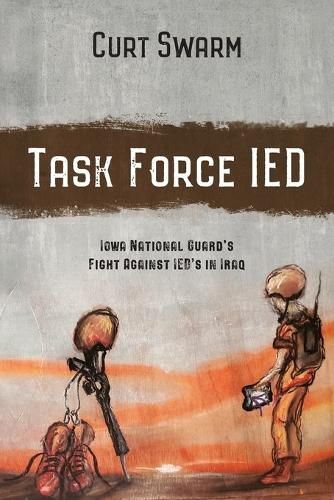 Cover image for Task Force IED: Iowa National Guard Fight Against IED's in IRAQ