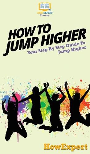 How To Jump Higher: Your Step By Step Guide To Jump Higher