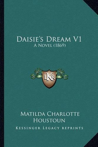 Cover image for Daisie's Dream V1: A Novel (1869)