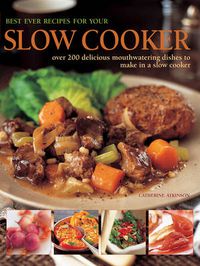 Cover image for Best Ever Recipes for Your Slow Cooker: Over 200 Delicious Mouthwatering Dishes to Make in a Slow Cooker
