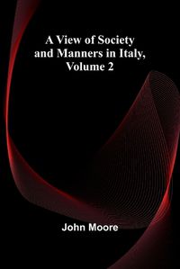 Cover image for A View of Society and Manners in Italy, Volume 2