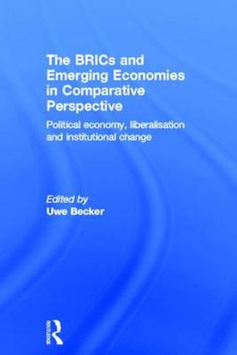 Cover image for The BRICs and Emerging Economies in Comparative Perspective: Political Economy, Liberalisation and Institutional Change