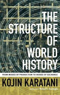 Cover image for The Structure of World History: From Modes of Production to Modes of Exchange